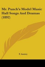 Mr. Punch's Model Music Hall Songs And Dramas (1892)