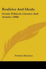 Realities And Ideals: Social, Political, Literary And Artistic (1908)