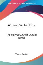 William Wilberforce: The Story Of A Great Crusade (1903)
