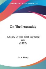 On The Irrawaddy: A Story Of The First Burmese War (1897)