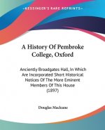 A History Of Pembroke College, Oxford: Anciently Broadgates Hall, In Which Are Incorporated Short Historical Notices Of The More Eminent Members Of Th