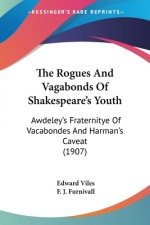 The Rogues And Vagabonds Of Shakespeare's Youth: Awdeley's Fraternitye Of Vacabondes And Harman's Caveat (1907)