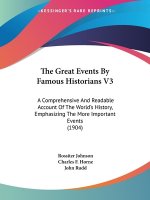 The Great Events By Famous Historians V3: A Comprehensive And Readable Account Of The World's History, Emphasizing The More Important Events (1904)