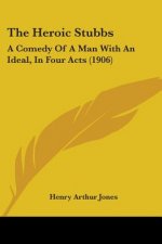 The Heroic Stubbs: A Comedy Of A Man With An Ideal, In Four Acts (1906)