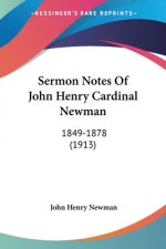 Sermon Notes Of John Henry Cardinal Newman: 1849-1878 (1913)