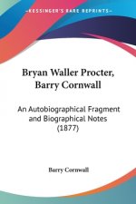 Bryan Waller Procter, Barry Cornwall: An Autobiographical Fragment and Biographical Notes (1877)