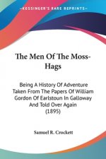 The Men Of The Moss-Hags: Being A History Of Adventure Taken From The Papers Of William Gordon Of Earlstoun In Galloway And Told Over Again (189