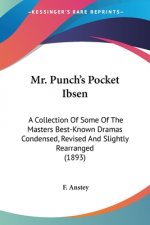 Mr. Punch's Pocket Ibsen: A Collection Of Some Of The Masters Best-Known Dramas Condensed, Revised And Slightly Rearranged (1893)