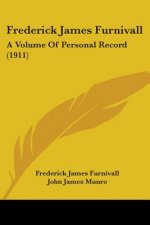 Frederick James Furnivall: A Volume Of Personal Record (1911)