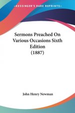 Sermons Preached On Various Occasions Sixth Edition (1887)