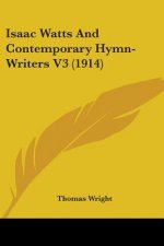 Isaac Watts And Contemporary Hymn-Writers V3 (1914)