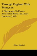 Through England With Tennyson: A Pilgrimage To Places Associated With The Great Laureate (1913)