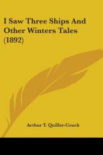 I Saw Three Ships And Other Winters Tales (1892)