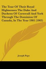 The Tour Of Their Royal Highnesses The Duke And Duchess Of Cornwall And York Through The Dominion Of Canada, In The Year 1901 (1903)