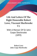 Life And Letters Of The Right Honorable Robert Lowe, Viscount Sherbrooke V1: With A Memoir Of Sir John Coape Sherbrooke (1893)