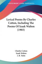 Lyrical Poems By Charles Cotton, Including The Poems Of Izaak Walton (1903)