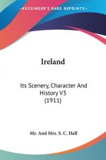 Ireland: Its Scenery, Character And History V3 (1911)