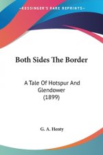 Both Sides The Border: A Tale Of Hotspur And Glendower (1899)