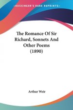The Romance Of Sir Richard, Sonnets And Other Poems (1890)