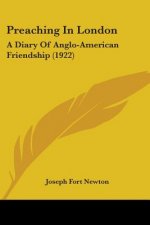 Preaching in London: A Diary of Anglo-American Friendship (1922)