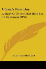 China's New Day: A Study Of Events That Have Led To Its Coming (1912)