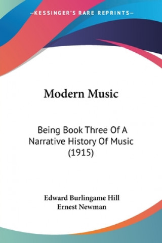 Modern Music: Being Book Three Of A Narrative History Of Music (1915)