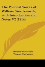 The Poetical Works of William Wordsworth, with Introduction and Notes V2 (1914)