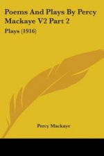 Poems And Plays By Percy Mackaye V2 Part 2: Plays (1916)