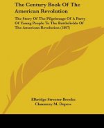 The Century Book Of The American Revolution: The Story Of The Pilgrimage Of A Party Of Young People To The Battlefields Of The American Revolution (18
