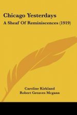 Chicago Yesterdays: A Sheaf Of Reminiscences (1919)