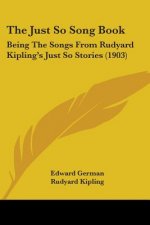 The Just So Song Book: Being The Songs From Rudyard Kipling's Just So Stories (1903)