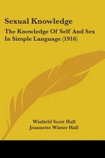 Sexual Knowledge: The Knowledge Of Self And Sex In Simple Language (1916)