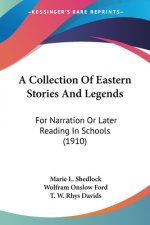 A Collection Of Eastern Stories And Legends: For Narration Or Later Reading In Schools (1910)
