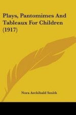 Plays, Pantomimes And Tableaux For Children (1917)