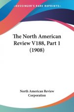 The North American Review V188, Part 1 (1908)