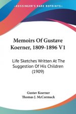 Memoirs Of Gustave Koerner, 1809-1896 V1: Life Sketches Written At The Suggestion Of His Children (1909)