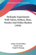 Hydraulic Experiments With Valves, Orifices, Hose, Nozzles And Orifice Buckets (1918)
