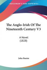 The Anglo-Irish Of The Nineteenth Century V3: A Novel (1828)