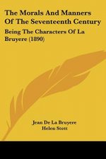 The Morals And Manners Of The Seventeenth Century: Being The Characters Of La Bruyere (1890)