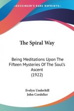The Spiral Way: Being Meditations Upon the Fifteen Mysteries of the Soul's Ascent (1922)