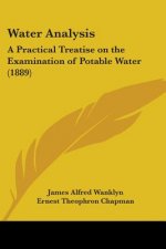 Water Analysis: A Practical Treatise on the Examination of Potable Water (1889)