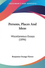 Persons, Places And Ideas: Miscellaneous Essays (1896)