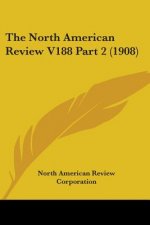 The North American Review V188 Part 2 (1908)
