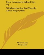 Mrs. Leicester's School Etc. V1: With Introduction And Notes By Alfred Ainger (1885)