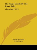 The Magic Crook Or The Stolen Baby: A Fairy Story (1911)