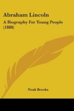 Abraham Lincoln: A Biography For Young People (1888)