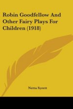 Robin Goodfellow And Other Fairy Plays For Children (1918)