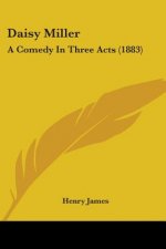 Daisy Miller: A Comedy In Three Acts (1883)
