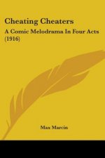 Cheating Cheaters: A Comic Melodrama In Four Acts (1916)