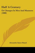 Half A Century: Or Changes In Men And Manners (1888)